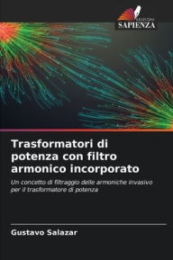 Title: Trasformatori di potenza con filtro armonico incorporato, Author: Gustavo Salazar
