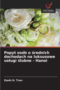 Title: Popyt osï¿½b o średnich dochodach na luksusowe uslugi ślubne - Hanoi, Author: Oanh H Tran