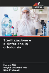 Title: Sterilizzazione e disinfezione in ortodonzia, Author: Manan Atit