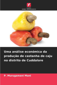 Title: Uma análise económica da produção de castanha de caju no distrito de Cuddalore, Author: P Murugamani Mani