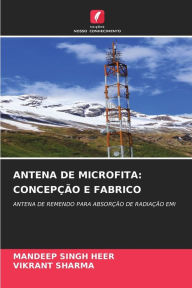 Title: ANTENA DE MICROFITA: CONCEPÇÃO E FABRICO, Author: Mandeep Singh Heer