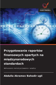 Title: Przygotowanie raportów finansowych opartych na miedzynarodowych standardach, Author: Abdulla Akramov  Bahodir ugli