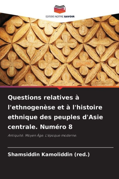 Questions relatives à l'ethnogenèse et à l'histoire ethnique des peuples d'Asie centrale. Numéro 8