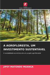 Title: A AGROFLORESTA, UM INVESTIMENTO SUSTENTÁVEL, Author: JIPSY MATONDO MUANGA