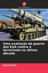 Title: Uma avaliação da guerra dos EUA contra o terrorismo na última década, Author: Ajarat Eletu