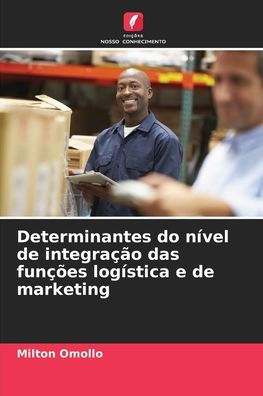 Determinantes do nível de integração das funções logística e de marketing