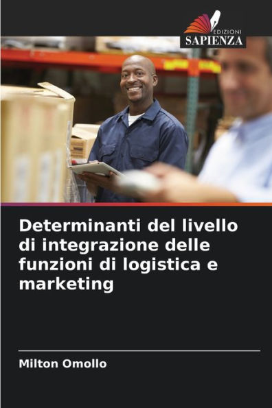 Determinanti del livello di integrazione delle funzioni di logistica e marketing