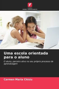 Title: Uma escola orientada para o aluno, Author: Carmen Maria Chisiu