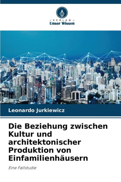 Die Beziehung zwischen Kultur und architektonischer Produktion von Einfamilienhäusern