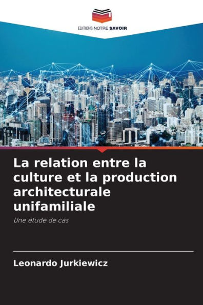La relation entre la culture et la production architecturale unifamiliale