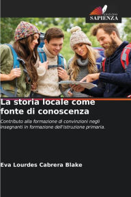 Title: La storia locale come fonte di conoscenza, Author: Eva Lourdes Cabrera Blake