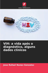 Title: VIH: a vida após o diagnóstico, alguns dados clínicos, Author: Jose Rafael Nunez Gonzalez