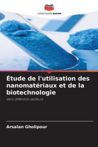 Title: Étude de l'utilisation des nanomatériaux et de la biotechnologie, Author: Arsalan Gholipour