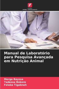 Title: Manual de Laboratório para Pesquisa Avançada em Nutrição Animal, Author: Merga Bayssa