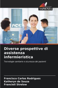 Title: Diverse prospettive di assistenza infermieristica, Author: Francisco Carlos Rodrigues