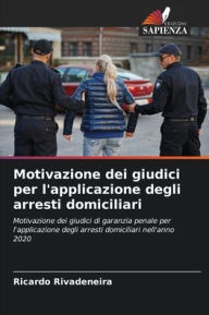 Title: Motivazione dei giudici per l'applicazione degli arresti domiciliari, Author: Ricardo Rivadeneira