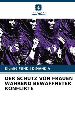 DER SCHUTZ VON FRAUEN WÄHREND BEWAFFNETER KONFLIKTE