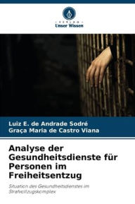Title: Analyse der Gesundheitsdienste für Personen im Freiheitsentzug, Author: Luiz E de Andrade Sodrï