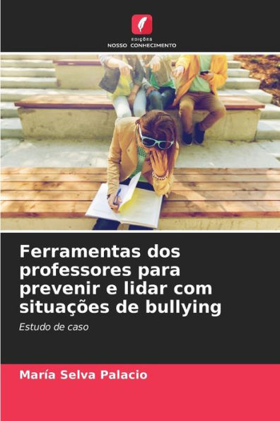 Ferramentas dos professores para prevenir e lidar com situações de bullying