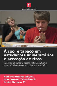 Title: Álcool e tabaco em estudantes universitários e perceção de risco, Author: Pedro Gonzïlez Angulo