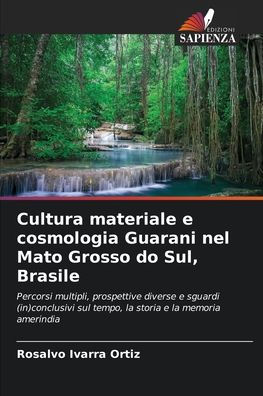 Cultura materiale e cosmologia Guarani nel Mato Grosso do Sul, Brasile