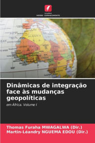 Title: Dinâmicas de integração face às mudanças geopolíticas, Author: Thomas Furaha Mwagalwa (Dir )