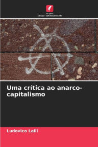 Title: Uma crítica ao anarco-capitalismo, Author: Ludovico Lalli