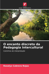 Title: O encanto discreto da Pedagogia Intercultural, Author: Roselys Cabrera Rojas