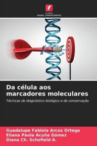 Title: Da célula aos marcadores moleculares, Author: Guadalupe Fabiola Arcos Ortega