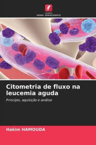 Title: Citometria de fluxo na leucemia aguda, Author: Hakim HAMOUDA