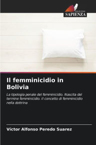 Title: Il femminicidio in Bolivia, Author: Vïctor Alfonso Peredo Suarez