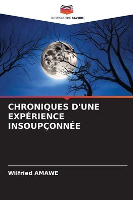 CHRONIQUES D'UNE EXPÉRIENCE INSOUPÇONNÉE