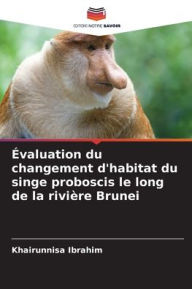 Title: Évaluation du changement d'habitat du singe proboscis le long de la rivière Brunei, Author: Khairunnisa Ibrahim