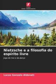 Title: Nietzsche e a filosofia do espírito livre, Author: Lucas Gonzalo Aldonati