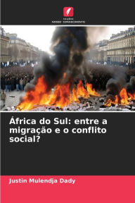 Title: África do Sul: entre a migração e o conflito social?, Author: Justin Mulendja Dady