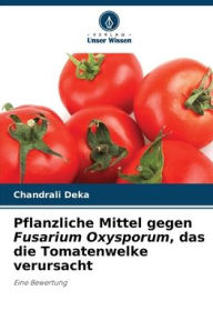 Title: Pflanzliche Mittel gegen Fusarium Oxysporum, das die Tomatenwelke verursacht, Author: Chandrali Deka