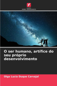 Title: O ser humano, artífice do seu próprio desenvolvimento, Author: Olga Lucía Duque Carvajal