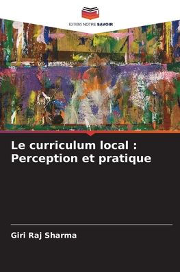 Le curriculum local: Perception et pratique
