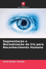 Title: Segmentação e Normalização da Íris para Reconhecimento Humano, Author: Sunil Kumar Chawla