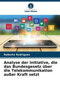 Title: Analyse der Initiative, die das Bundesgesetz über die Telekommunikation außer Kraft setzt, Author: Roberto Rodrïguez