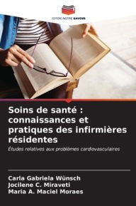 Title: Soins de santé: connaissances et pratiques des infirmières résidentes, Author: Carla Gabriela Wïnsch