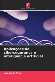 Title: Aplicações de cibersegurança e inteligência artificial, Author: Young B Choi