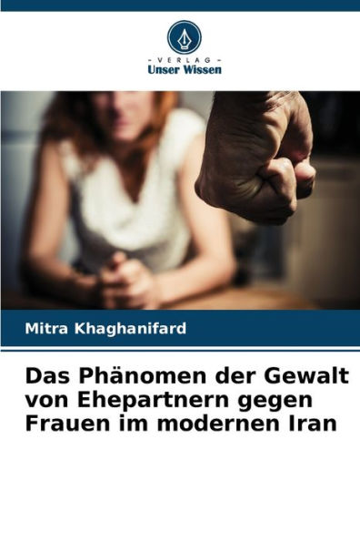 Das Phänomen der Gewalt von Ehepartnern gegen Frauen im modernen Iran