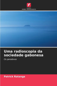 Title: Uma radioscopia da sociedade gabonesa, Author: Patrick Ratanga