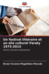 Title: Un festival littéraire et un silo culturel Paraty 1975-2015, Author: Bruno Tavares Magalhïes Macedo