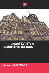 Title: Immanuel KANT: o visionário da paz?, Author: Hugues Tsaramaro