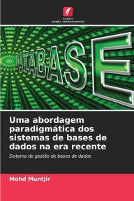 Title: Uma abordagem paradigmática dos sistemas de bases de dados na era recente, Author: Mohd Muntjir