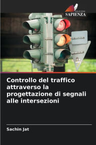 Title: Controllo del traffico attraverso la progettazione di segnali alle intersezioni, Author: Sachin Jat