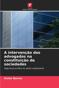 Title: A intervenção dos advogados na constituição de sociedades, Author: Víctor Barros