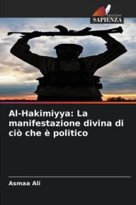 Title: Al-Hakimiyya: La manifestazione divina di ciò che è politico, Author: Asmaa Ali